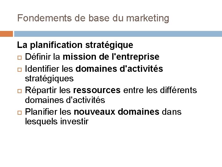 Fondements de base du marketing La planification stratégique Définir la mission de l'entreprise Identifier