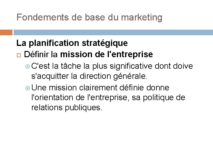 Fondements de base du marketing La planification stratégique Définir la mission de l'entreprise C'est