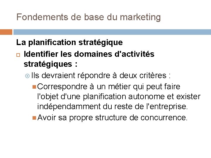 Fondements de base du marketing La planification stratégique Identifier les domaines d'activités stratégiques :