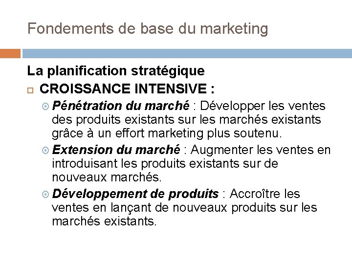 Fondements de base du marketing La planification stratégique CROISSANCE INTENSIVE : Pénétration du marché