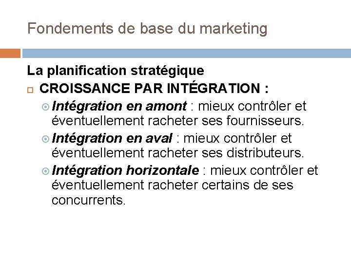 Fondements de base du marketing La planification stratégique CROISSANCE PAR INTÉGRATION : Intégration en