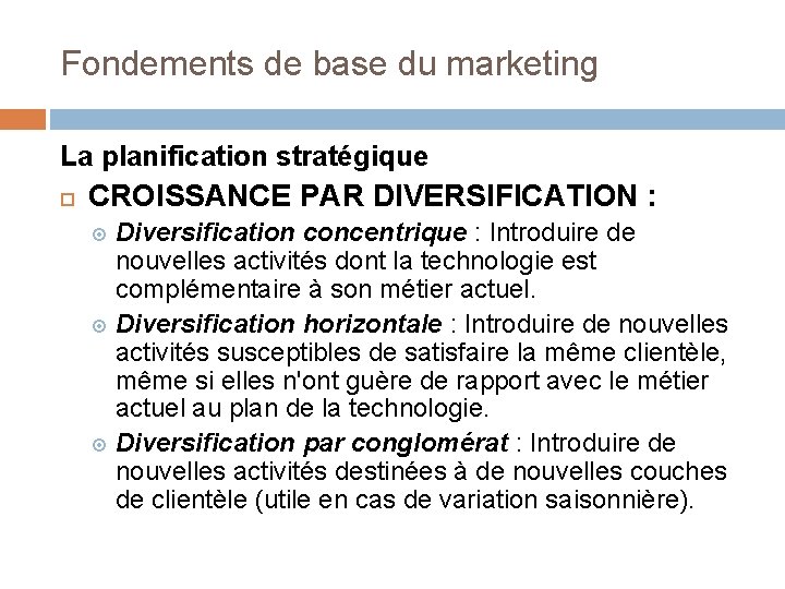 Fondements de base du marketing La planification stratégique CROISSANCE PAR DIVERSIFICATION : Diversification concentrique