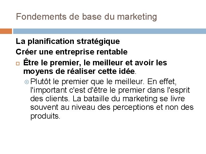 Fondements de base du marketing La planification stratégique Créer une entreprise rentable Être le