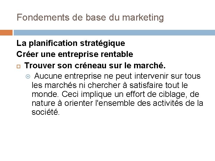 Fondements de base du marketing La planification stratégique Créer une entreprise rentable Trouver son