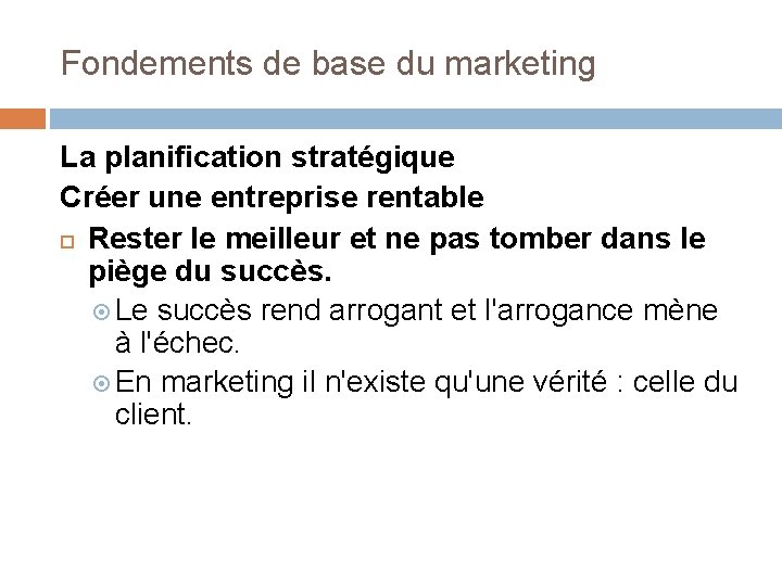 Fondements de base du marketing La planification stratégique Créer une entreprise rentable Rester le