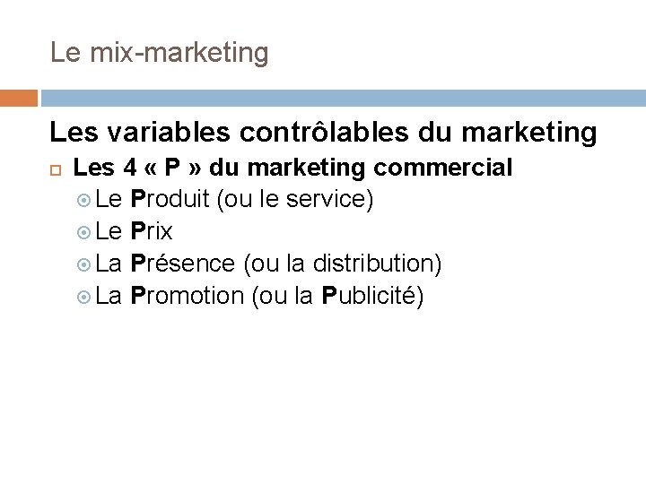 Le mix-marketing Les variables contrôlables du marketing Les 4 « P » du marketing