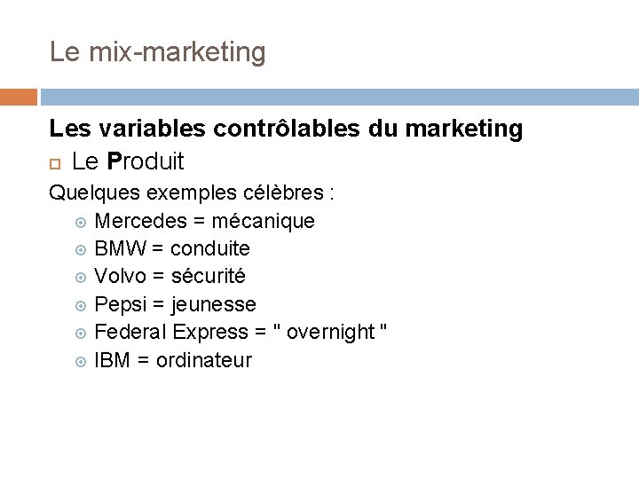 Le mix-marketing Les variables contrôlables du marketing Le Produit Quelques exemples célèbres : Mercedes