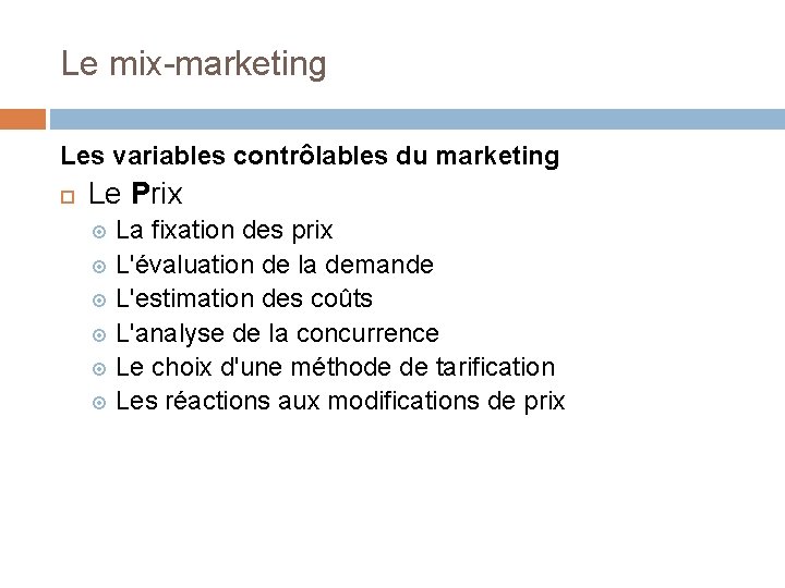 Le mix-marketing Les variables contrôlables du marketing Le Prix La fixation des prix L'évaluation