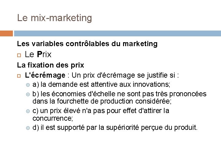 Le mix-marketing Les variables contrôlables du marketing Le Prix La fixation des prix L'écrémage