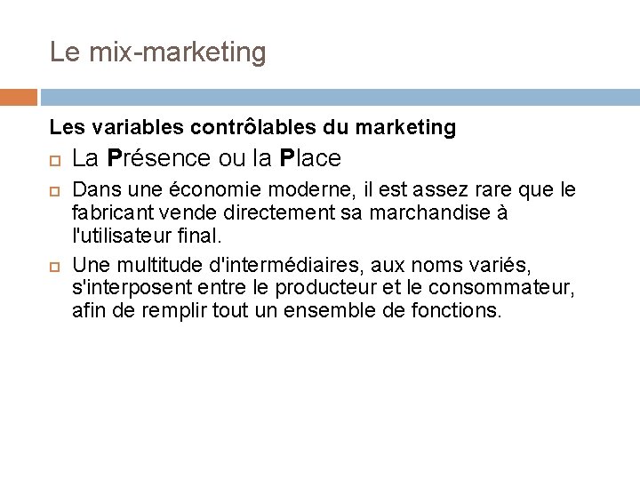 Le mix-marketing Les variables contrôlables du marketing La Présence ou la Place Dans une