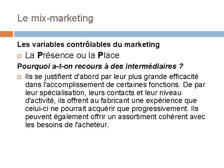 Le mix-marketing Les variables contrôlables du marketing La Présence ou la Place Pourquoi a-t-on