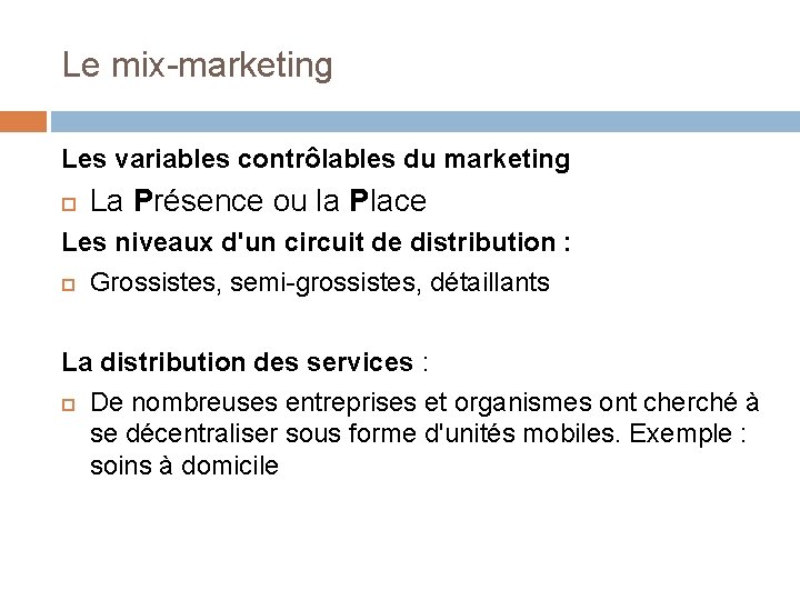 Le mix-marketing Les variables contrôlables du marketing La Présence ou la Place Les niveaux