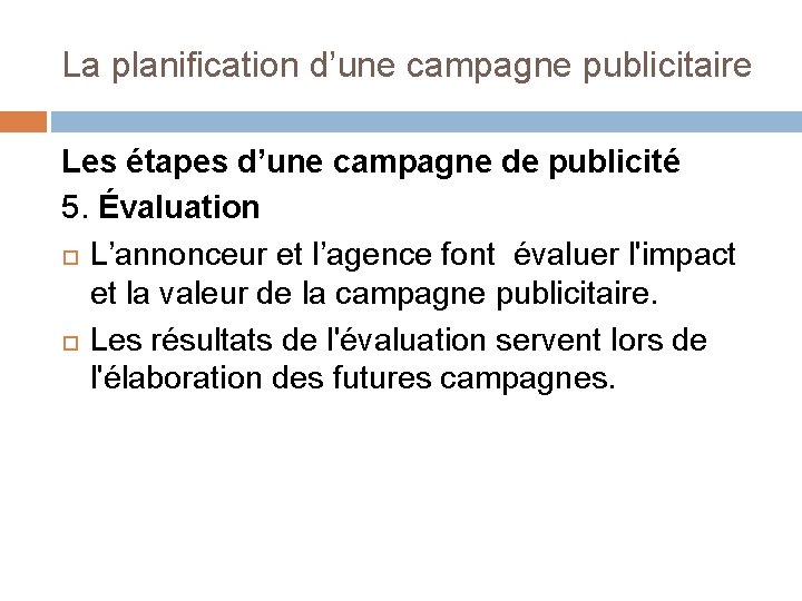 La planification d’une campagne publicitaire Les étapes d’une campagne de publicité 5. Évaluation L’annonceur