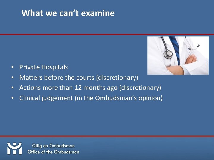 What we can’t examine • • Private Hospitals Matters before the courts (discretionary) Actions
