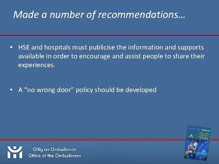 Made a number of recommendations… • HSE and hospitals must publicise the information and