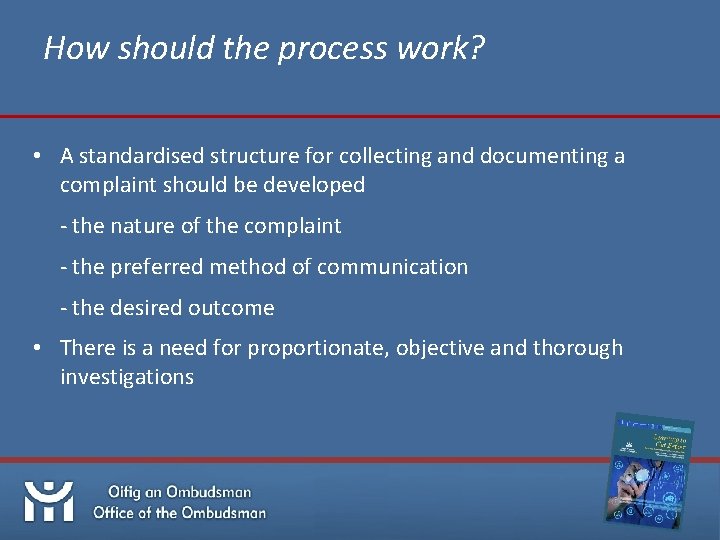 How should the process work? • A standardised structure for collecting and documenting a