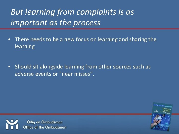 But learning from complaints is as important as the process • There needs to