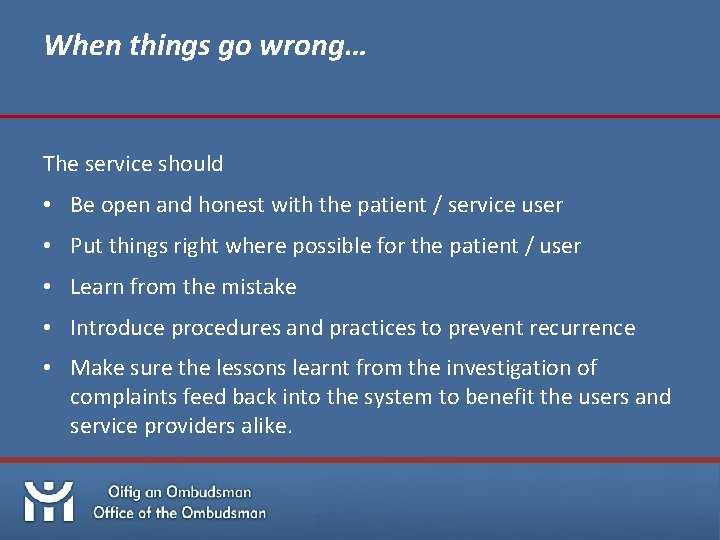 When things go wrong… The service should • Be open and honest with the