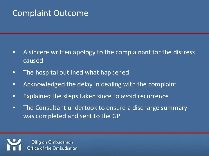 Complaint Outcome • A sincere written apology to the complainant for the distress caused