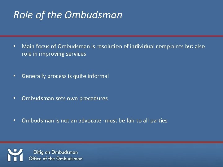 Role of the Ombudsman • Main focus of Ombudsman is resolution of individual complaints