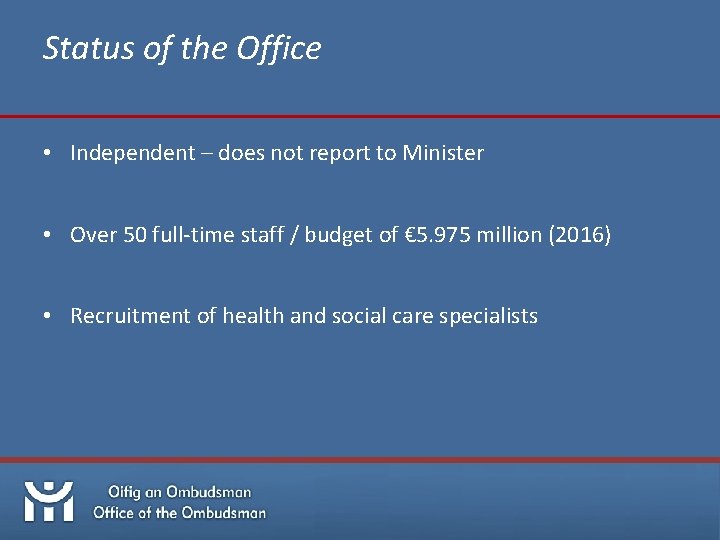 Status of the Office • Independent – does not report to Minister • Over