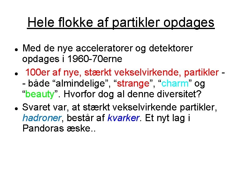 Hele flokke af partikler opdages Med de nye acceleratorer og detektorer opdages i 1960