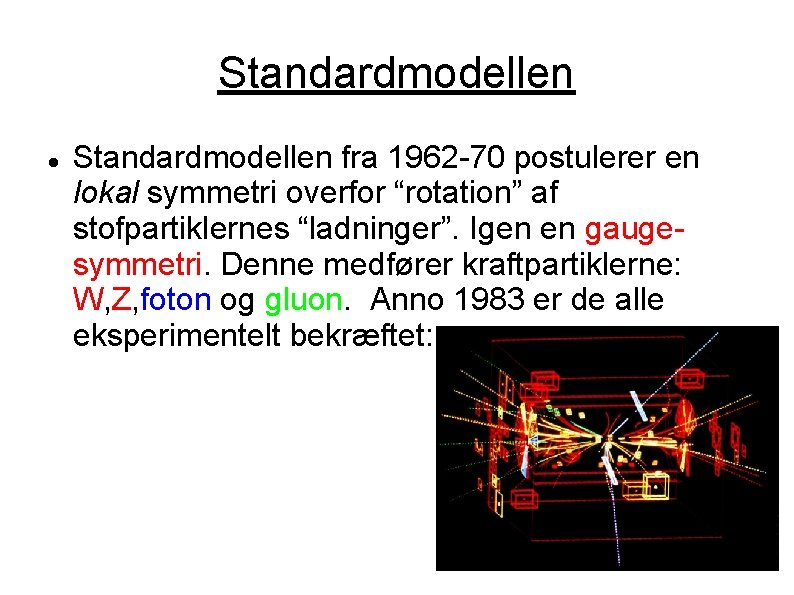 Standardmodellen fra 1962 -70 postulerer en lokal symmetri overfor “rotation” af stofpartiklernes “ladninger”. Igen