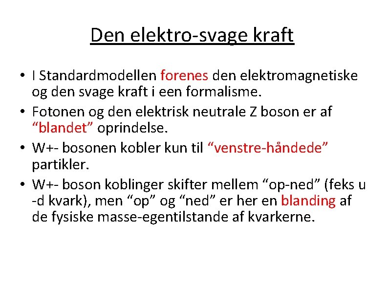 Den elektro-svage kraft • I Standardmodellen forenes den elektromagnetiske og den svage kraft i