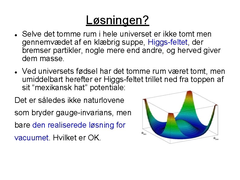 Løsningen? Selve det tomme rum i hele universet er ikke tomt men gennemvædet af