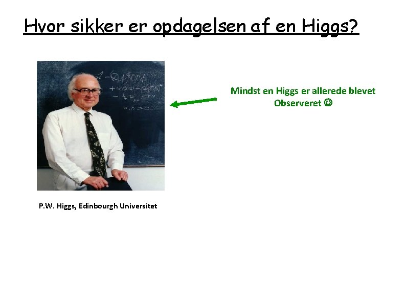 Hvor sikker er opdagelsen af en Higgs? Mindst en Higgs er allerede blevet Observeret