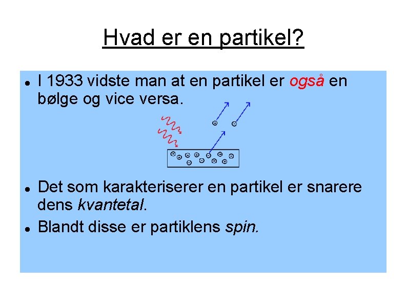 Hvad er en partikel? I 1933 vidste man at en partikel er også en