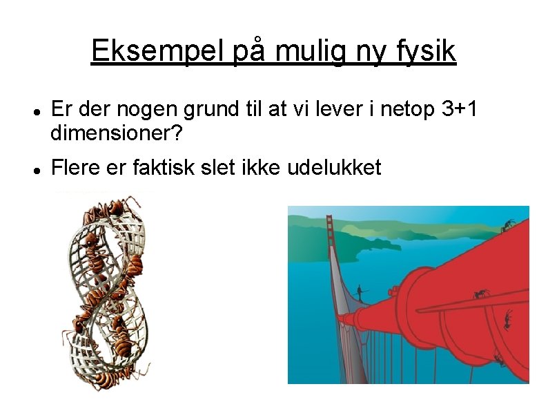 Eksempel på mulig ny fysik Er der nogen grund til at vi lever i