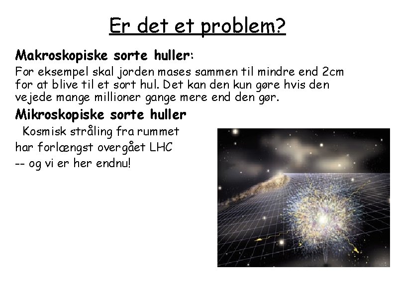 Er det et problem? Makroskopiske sorte huller: For eksempel skal jorden mases sammen til