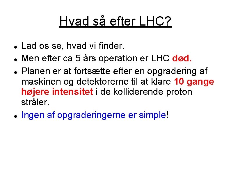 Hvad så efter LHC? Lad os se, hvad vi finder. Men efter ca 5