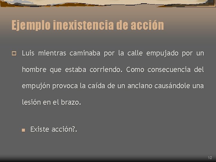 Ejemplo inexistencia de acción p Luis mientras caminaba por la calle empujado por un Ejemplo inexistencia de acción p Luis mientras caminaba por la calle empujado por un