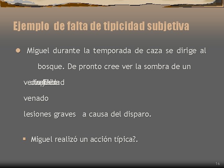 Ejemplo de falta de tipicidad subjetiva l Miguel durante la temporada de caza se Ejemplo de falta de tipicidad subjetiva l Miguel durante la temporada de caza se