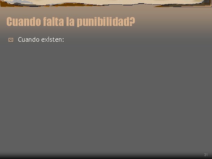 Cuando falta la punibilidad? y Cuando existen: 31 Cuando falta la punibilidad? y Cuando existen: 31