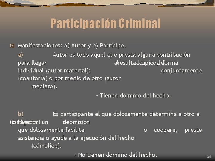 Participación Criminal y Manifestaciones: a) Autor y b) Partícipe. a) Autor es todo aquel Participación Criminal y Manifestaciones: a) Autor y b) Partícipe. a) Autor es todo aquel