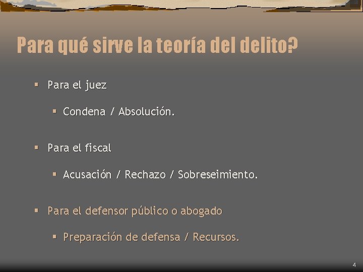 Para qué sirve la teoría delito? § Para el juez § Condena / Absolución. Para qué sirve la teoría delito? § Para el juez § Condena / Absolución.