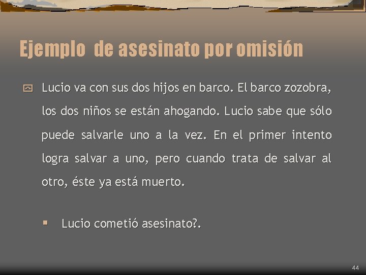 Ejemplo de asesinato por omisión y Lucio va con sus dos hijos en barco. Ejemplo de asesinato por omisión y Lucio va con sus dos hijos en barco.