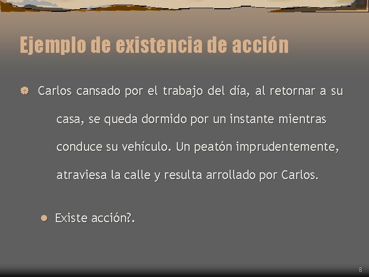 Ejemplo de existencia de acción | Carlos cansado por el trabajo del día, al Ejemplo de existencia de acción | Carlos cansado por el trabajo del día, al