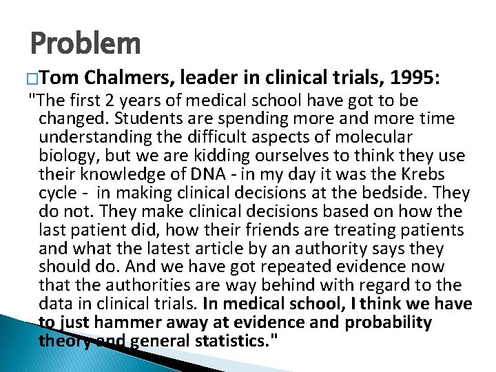 Problem �Tom Chalmers, leader in clinical trials, 1995: "The first 2 years of medical