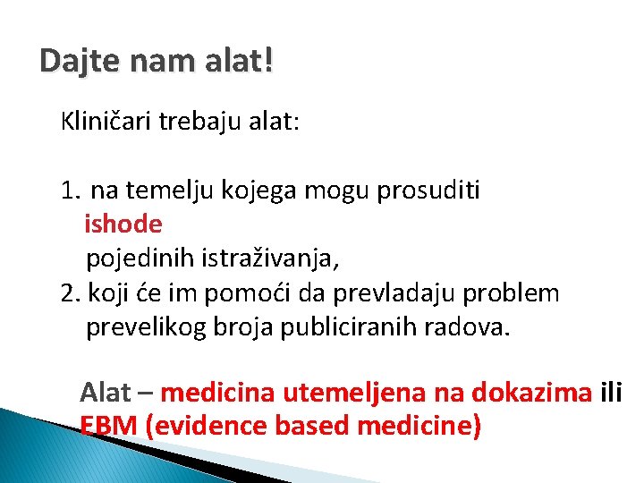 Dajte nam alat! Kliničari trebaju alat: 1. na temelju kojega mogu prosuditi ishode pojedinih