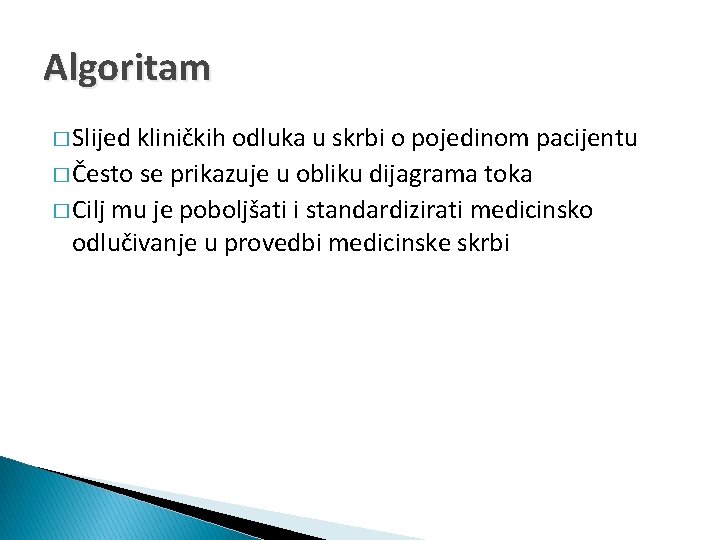 Algoritam � Slijed kliničkih odluka u skrbi o pojedinom pacijentu � Često se prikazuje