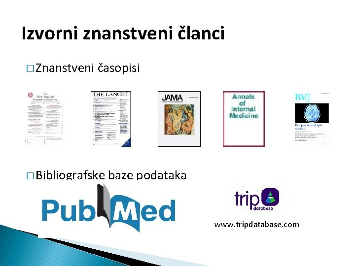 Izvorni znanstveni članci � Znanstveni časopisi � Bibliografske baze podataka www. tripdatabase. com 