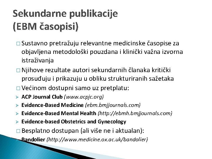 Sekundarne publikacije (EBM časopisi) � Sustavno pretražuju relevantne medicinske časopise za objavljena metodološki pouzdana