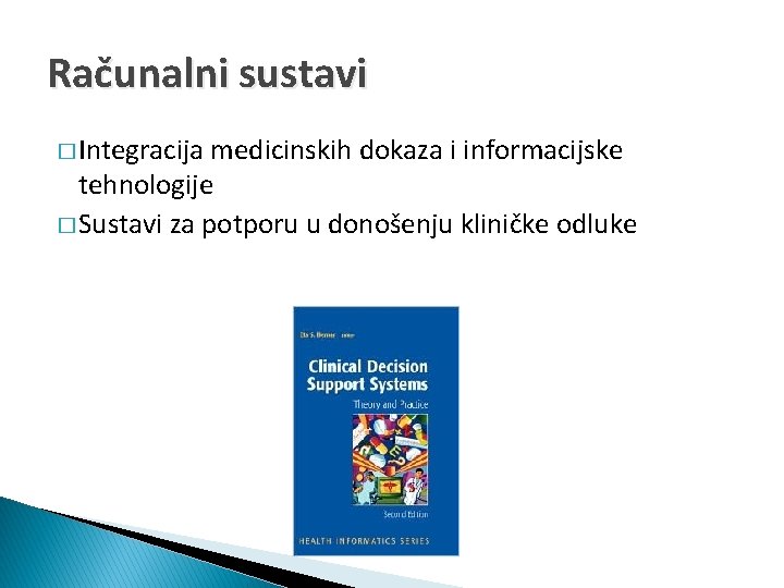 Računalni sustavi � Integracija medicinskih dokaza i informacijske tehnologije � Sustavi za potporu u