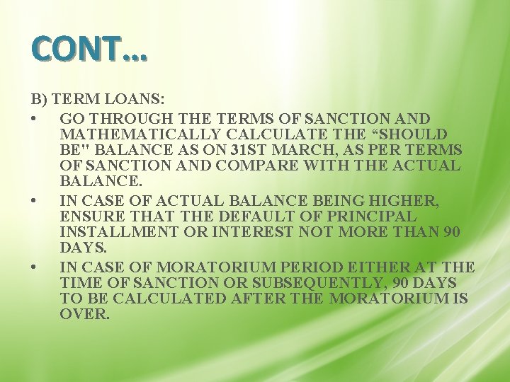 CONT… B) TERM LOANS: • GO THROUGH THE TERMS OF SANCTION AND MATHEMATICALLY CALCULATE