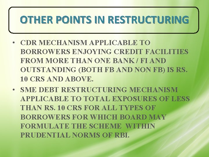 OTHER POINTS IN RESTRUCTURING • CDR MECHANISM APPLICABLE TO BORROWERS ENJOYING CREDIT FACILITIES FROM