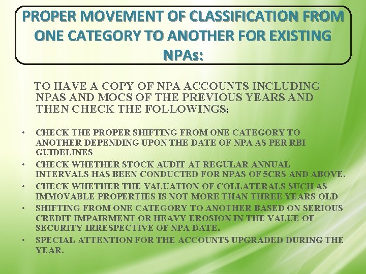 PROPER MOVEMENT OF CLASSIFICATION FROM ONE CATEGORY TO ANOTHER FOR EXISTING NPAs: TO HAVE